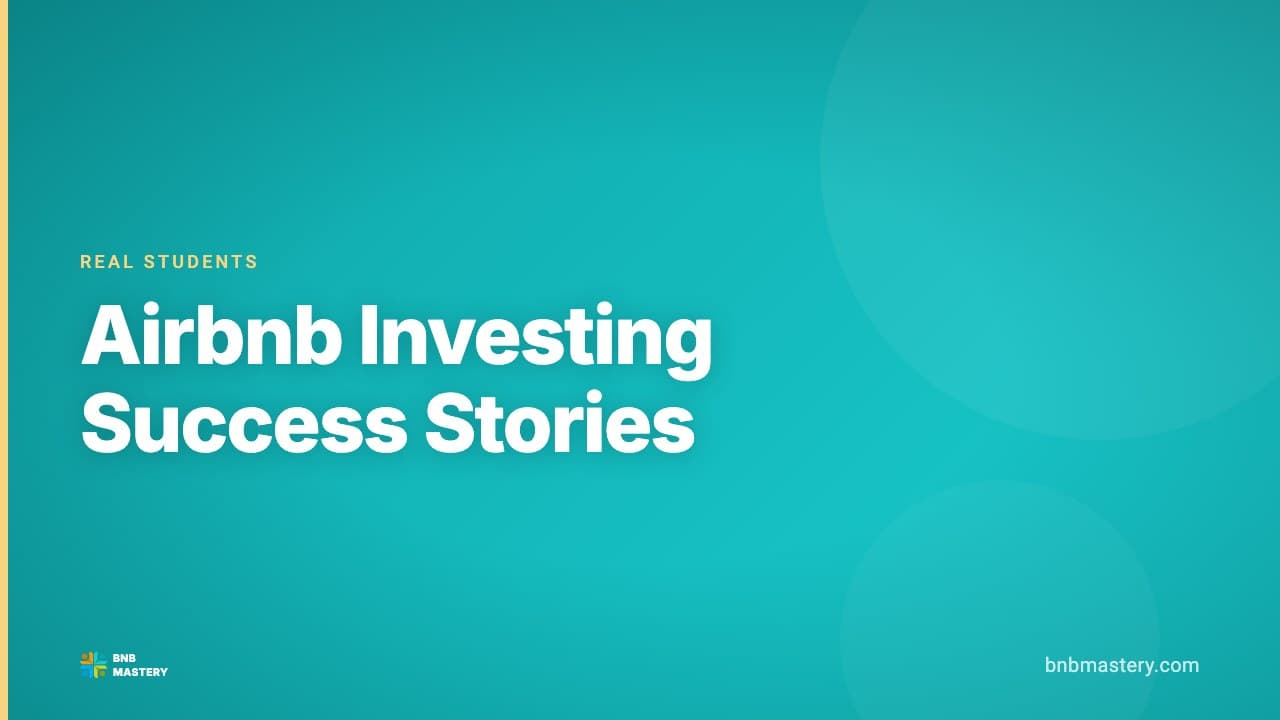 Airbnb Investing Success Stories: How 8 Students Bought and Launched STRs